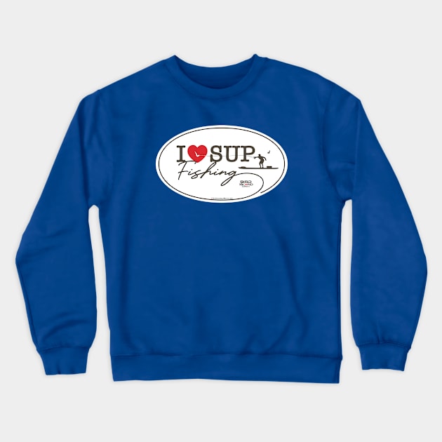 I Love SUP Fishing Crewneck Sweatshirt by Bird Island Outfitters